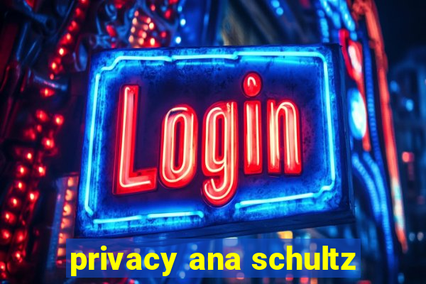 privacy ana schultz